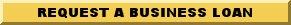 To Request a Business Loan Click Here!