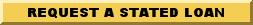 To Request a Stated Loan Click Here!