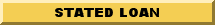 To Request a Stated Loan Click Here!